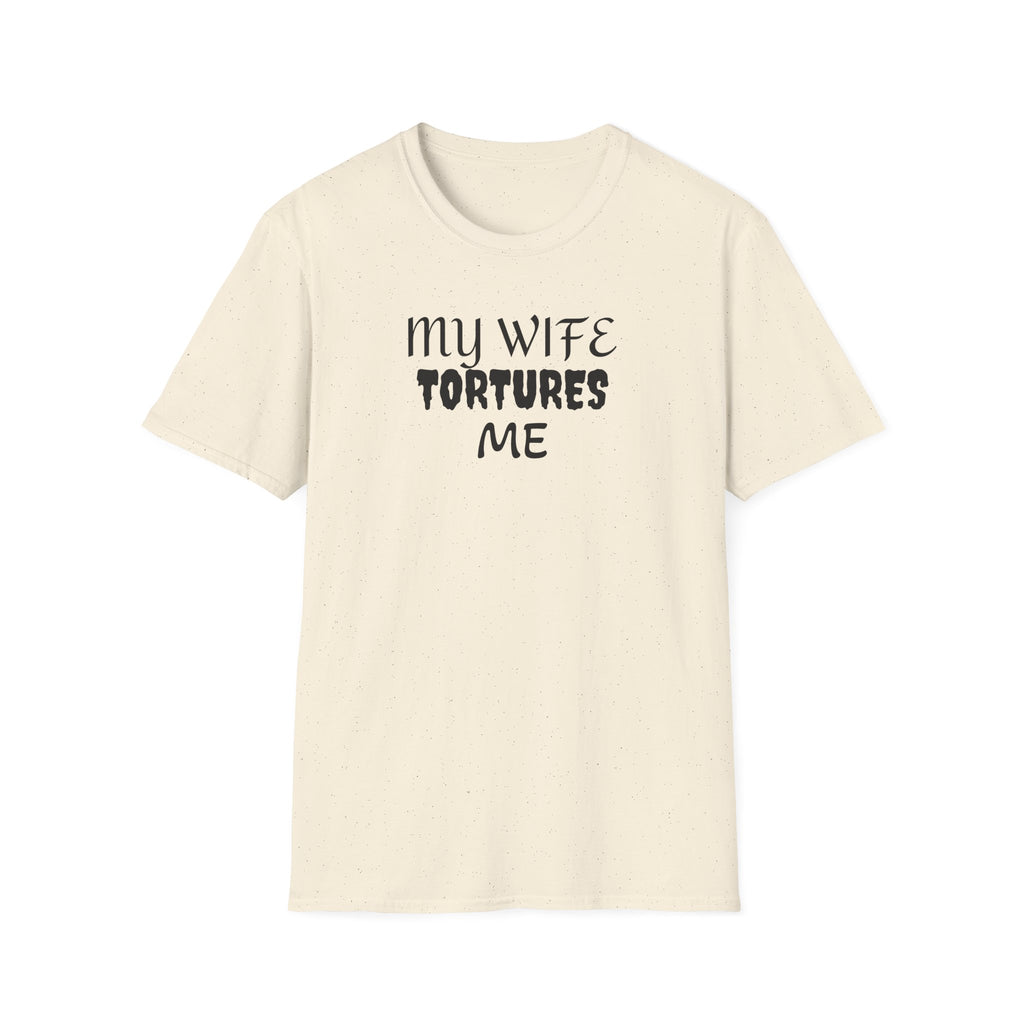 MY WIFE TORTURES ME T-Shirt