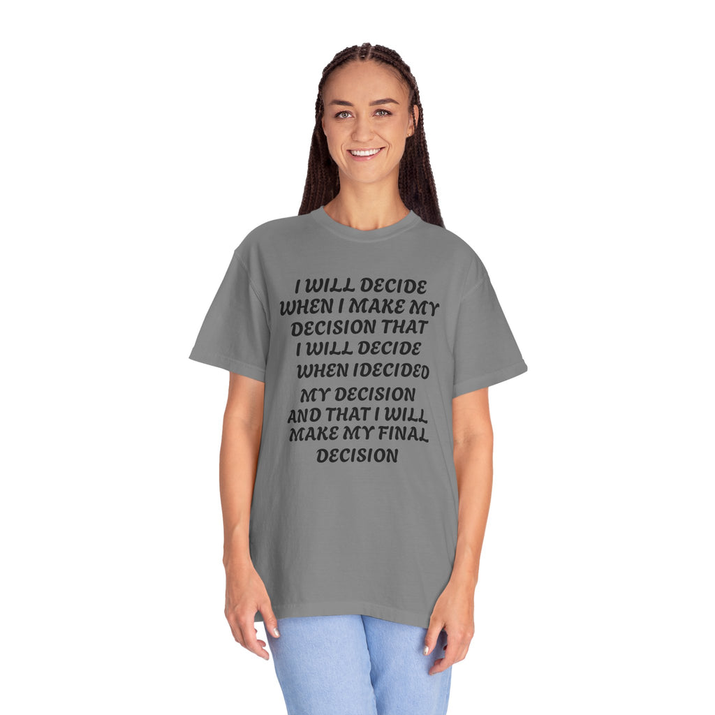 DECIDING TO DECIDE Unisex Garment-Dyed T-shirt