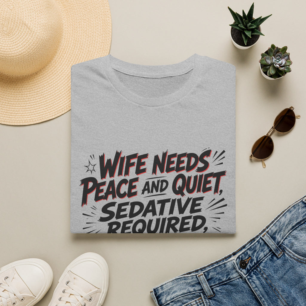 Wife Needs Peace & Quiet T‑Shirt — Funny Sedative Required Graphic Tee