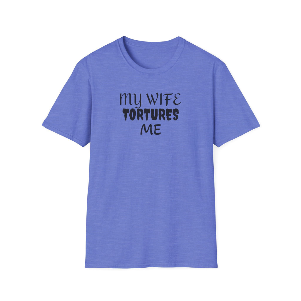 MY WIFE TORTURES ME T-Shirt