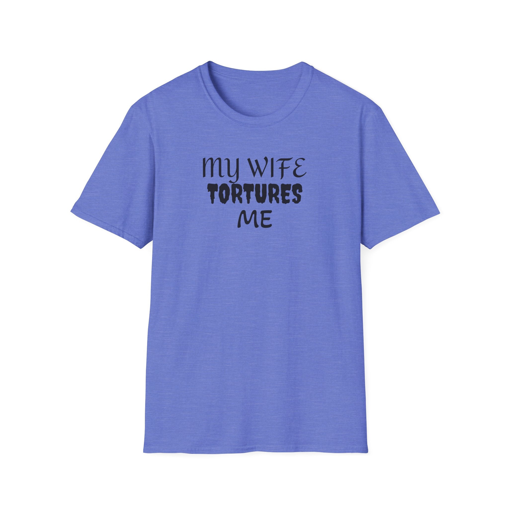 MY WIFE TORTURES ME T-Shirt