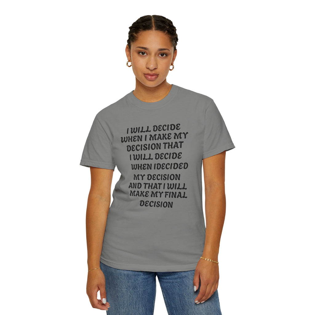 DECIDING TO DECIDE Unisex Garment-Dyed T-shirt