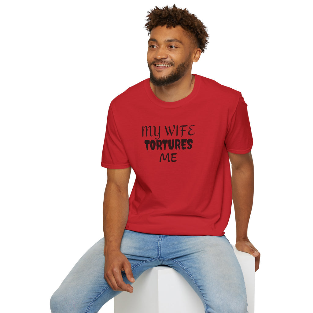 MY WIFE TORTURES ME T-Shirt