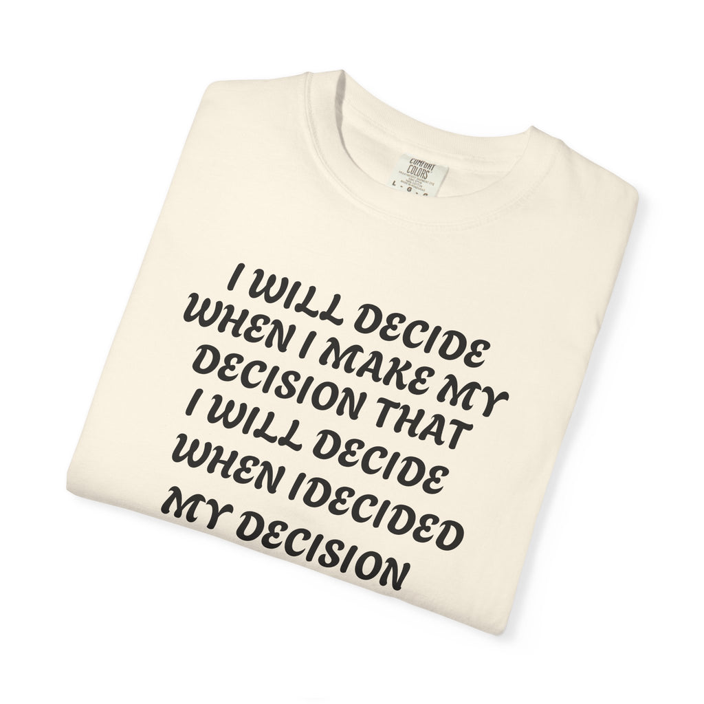 DECIDING TO DECIDE Unisex Garment-Dyed T-shirt