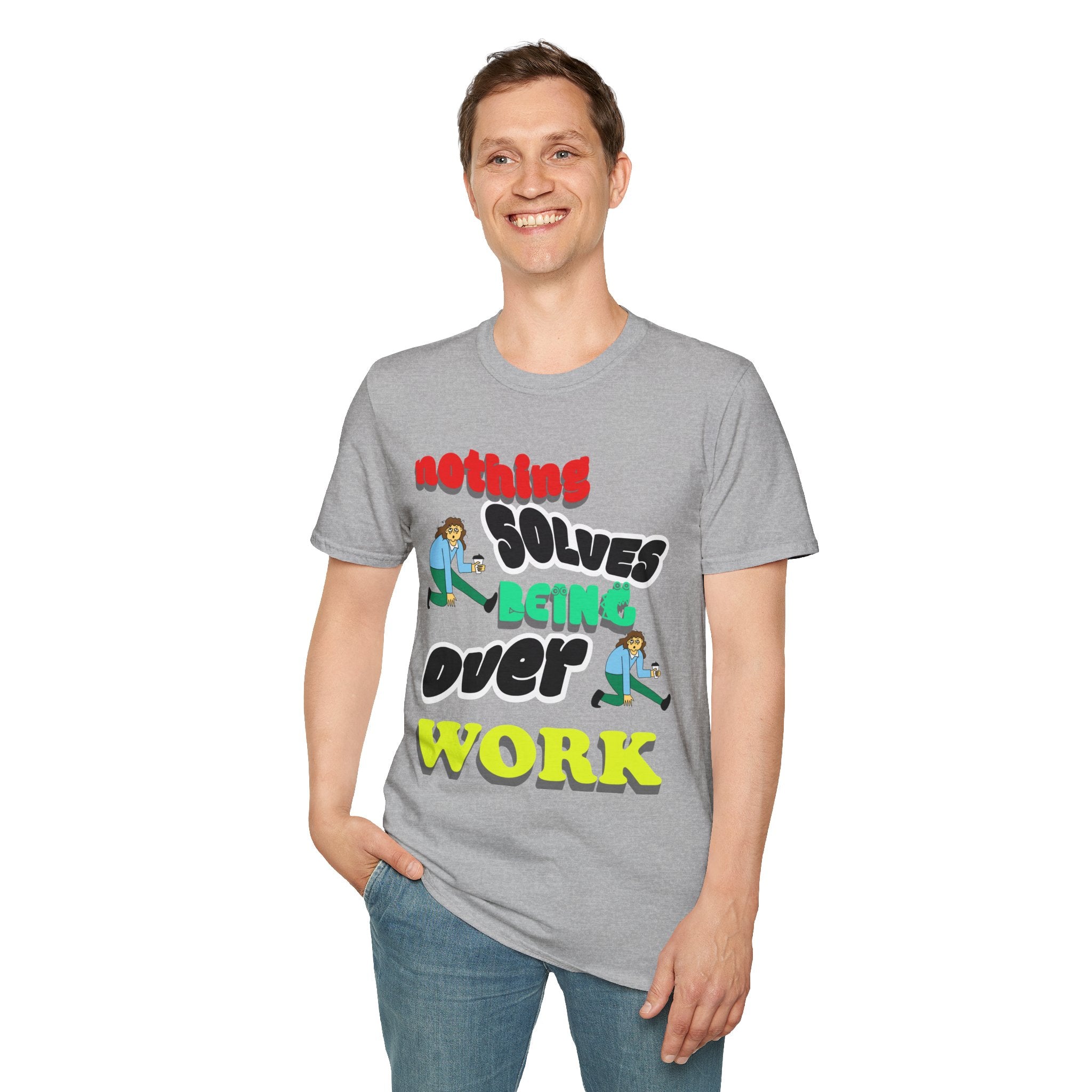 NOTHING SOLVES BEING OVER WORK Unisex Softstyle T-Shirt