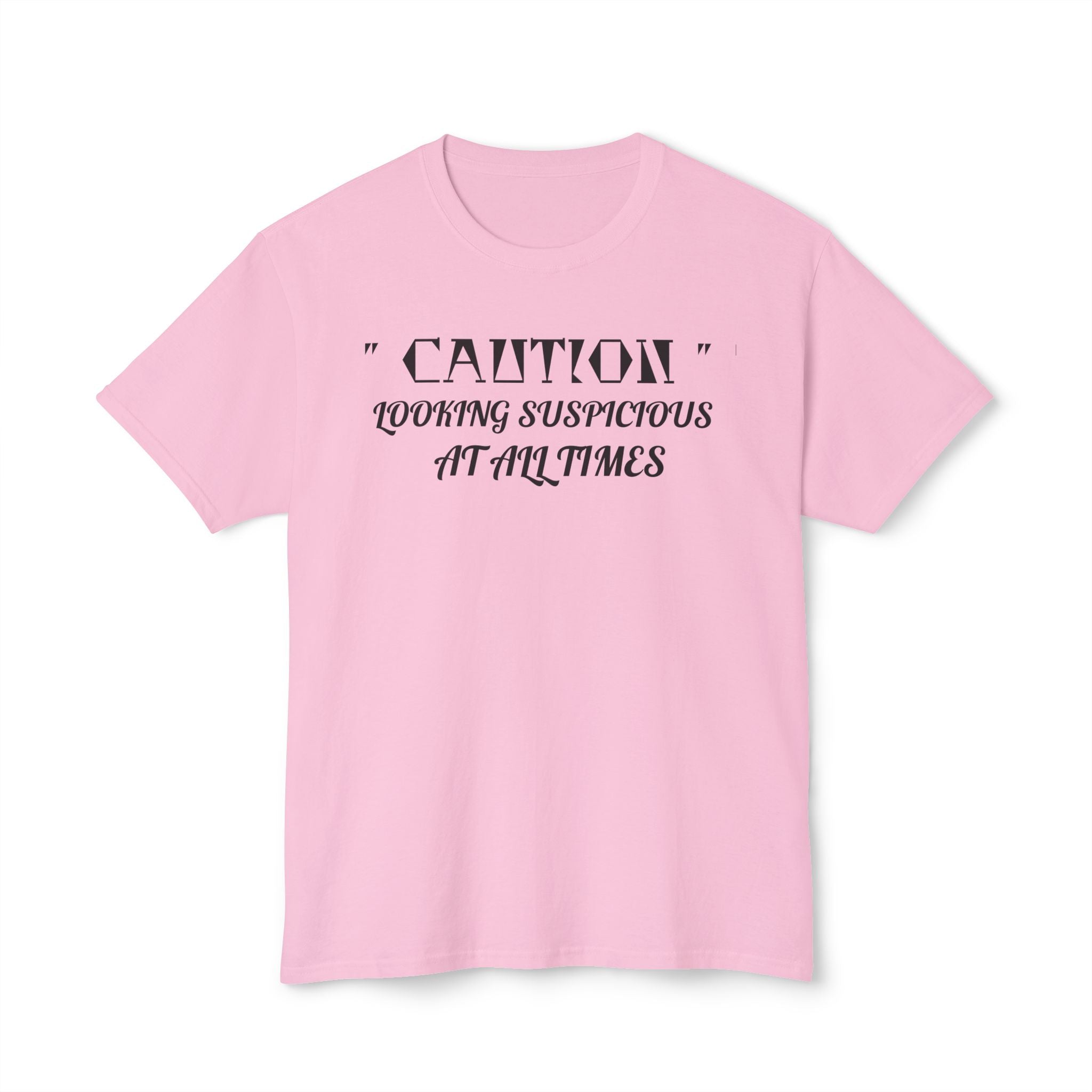 Caution Looking Suspicious At All Times Funny Unisex T-Shirt