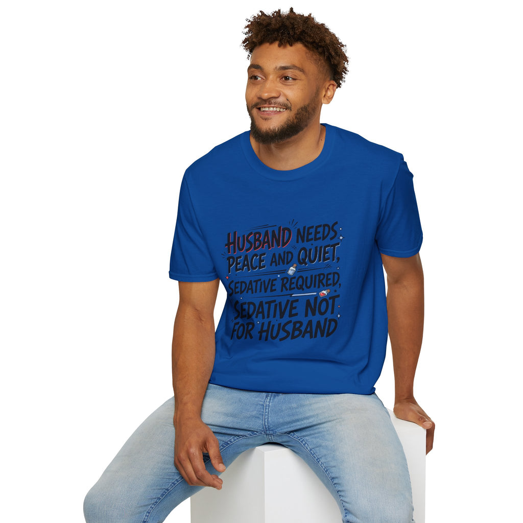Funny Wife T‑Shirt – "Husband Needs Peace and Quiet, Sedative Not For Husband" Graphic Tee