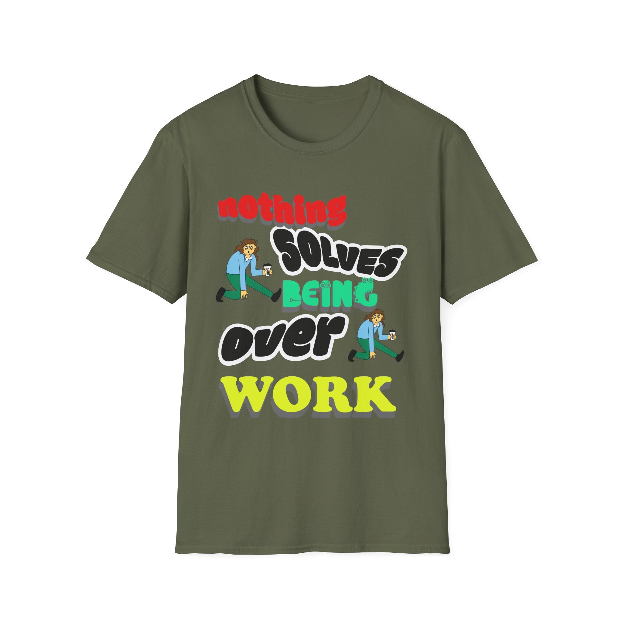 NOTHING SOLVES BEING OVER WORK Unisex Softstyle T-Shirt