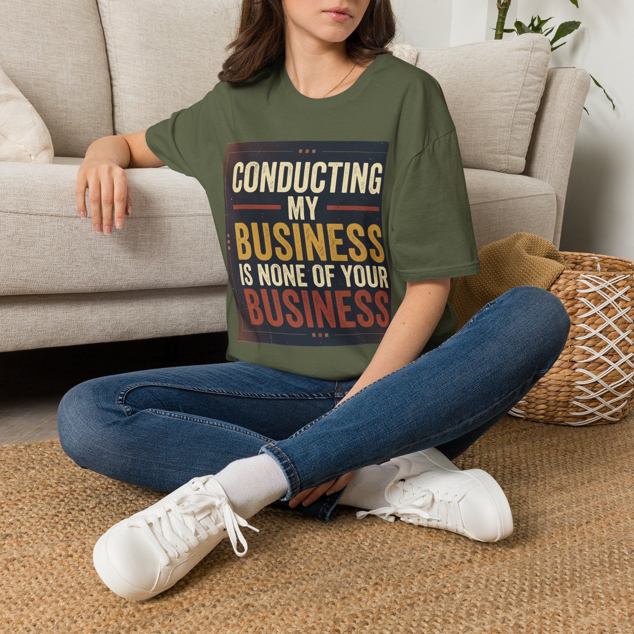 Conducting My Business T-Shirt — 'Conducting My Business Is None Of Your Business' Graphic Tee