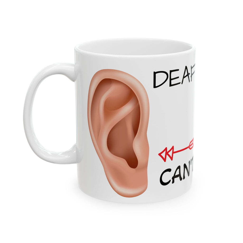 Deaf in One Ear Can't Hear Out the Other Coffee Mug (11oz, 15oz)