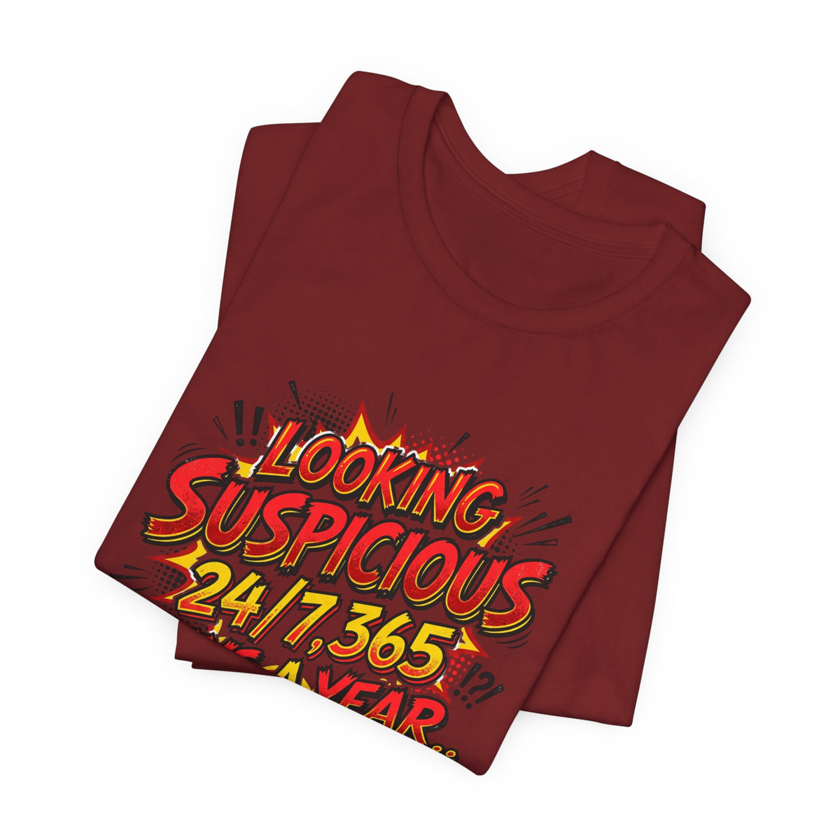 Looking Suspicious Tee — Funny Comic Graphic T-Shirt ("Looking Suspicious 24/7, 365 Days a Year")