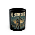 NO BRAINS HERE Black Mug (11oz, 15oz)