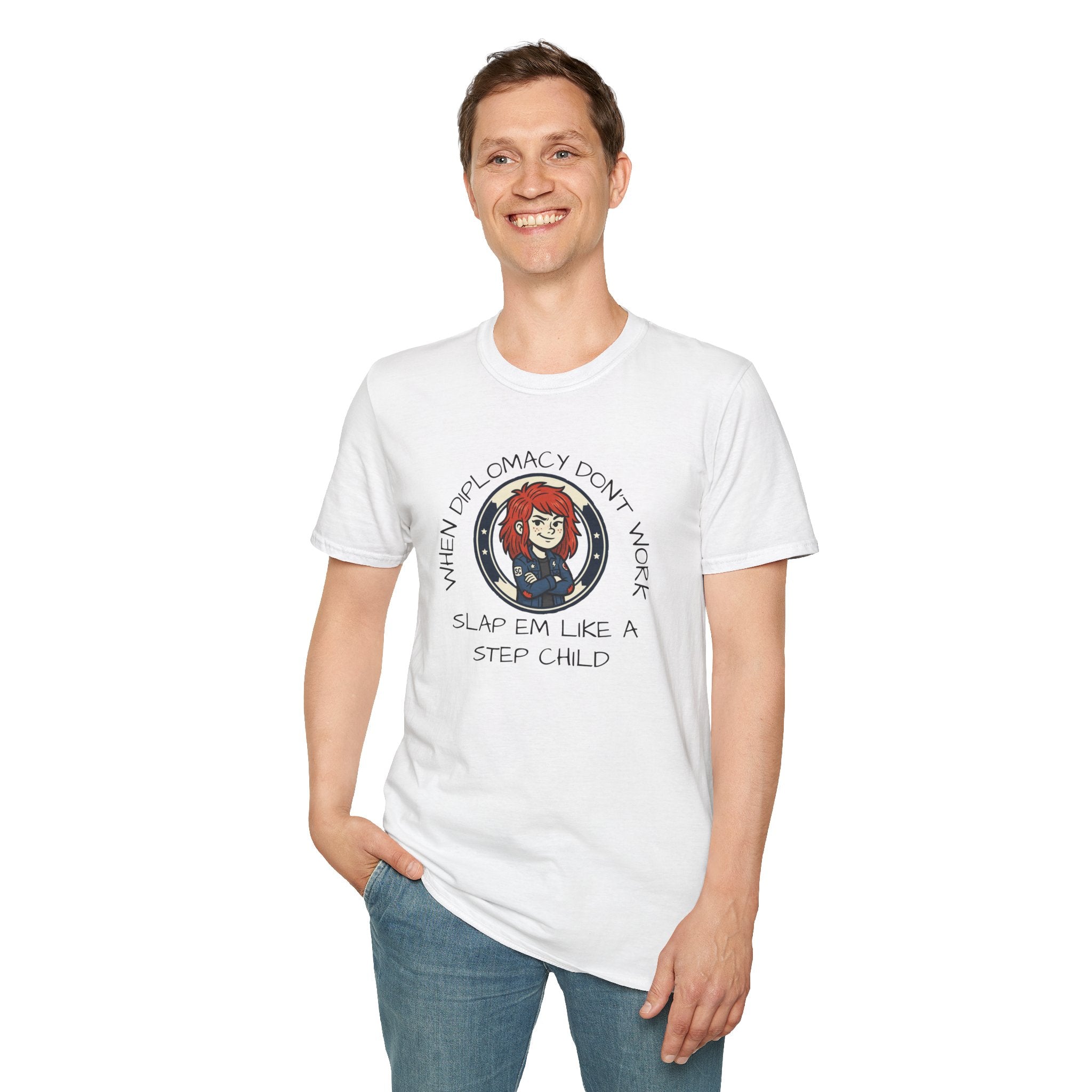 When Diplomacy Don't Work Slap Them Like a Step Child Unisex Softstyle T-Shirt