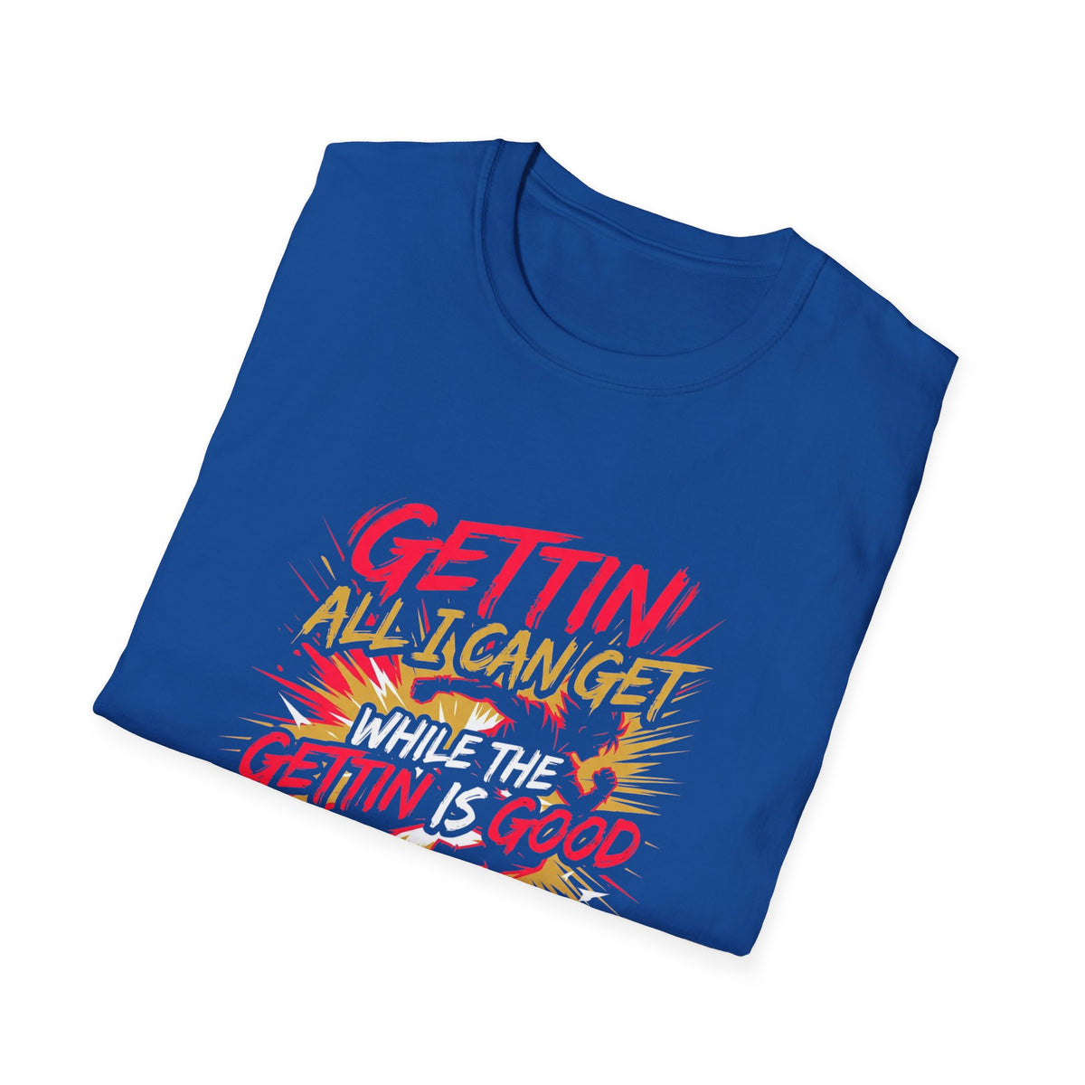 Gettin' All I Can Get — Motivational Graphic T-Shirt