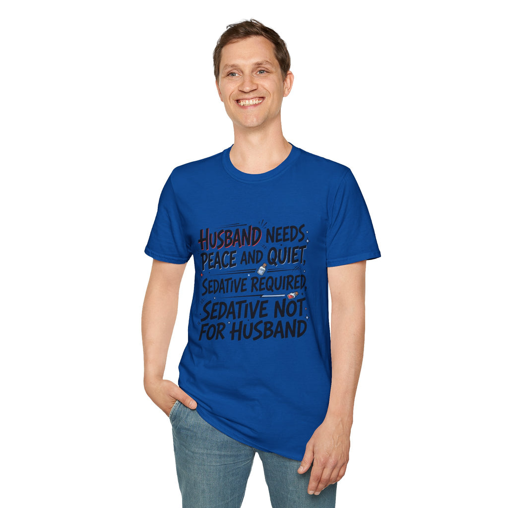 Funny Wife T‑Shirt – "Husband Needs Peace and Quiet, Sedative Not For Husband" Graphic Tee