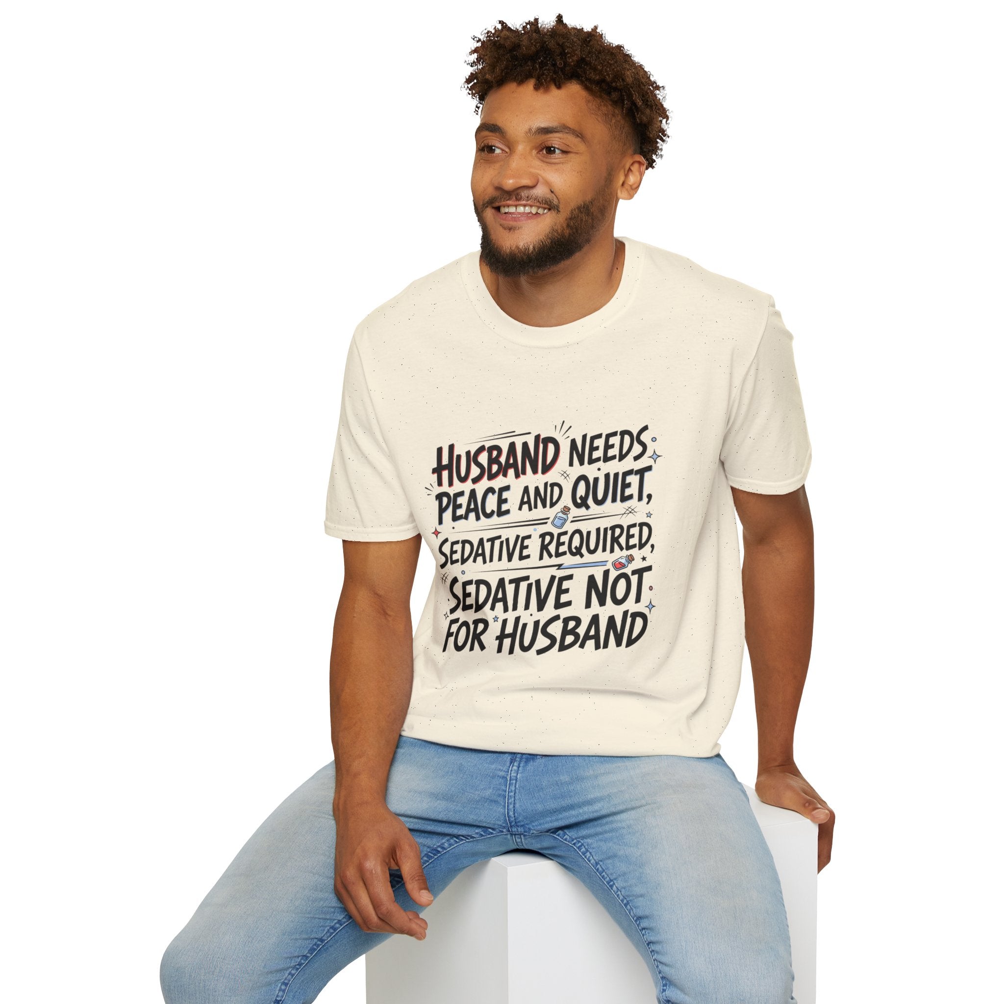 Funny Wife T‑Shirt – "Husband Needs Peace and Quiet, Sedative Not For Husband" Graphic Tee