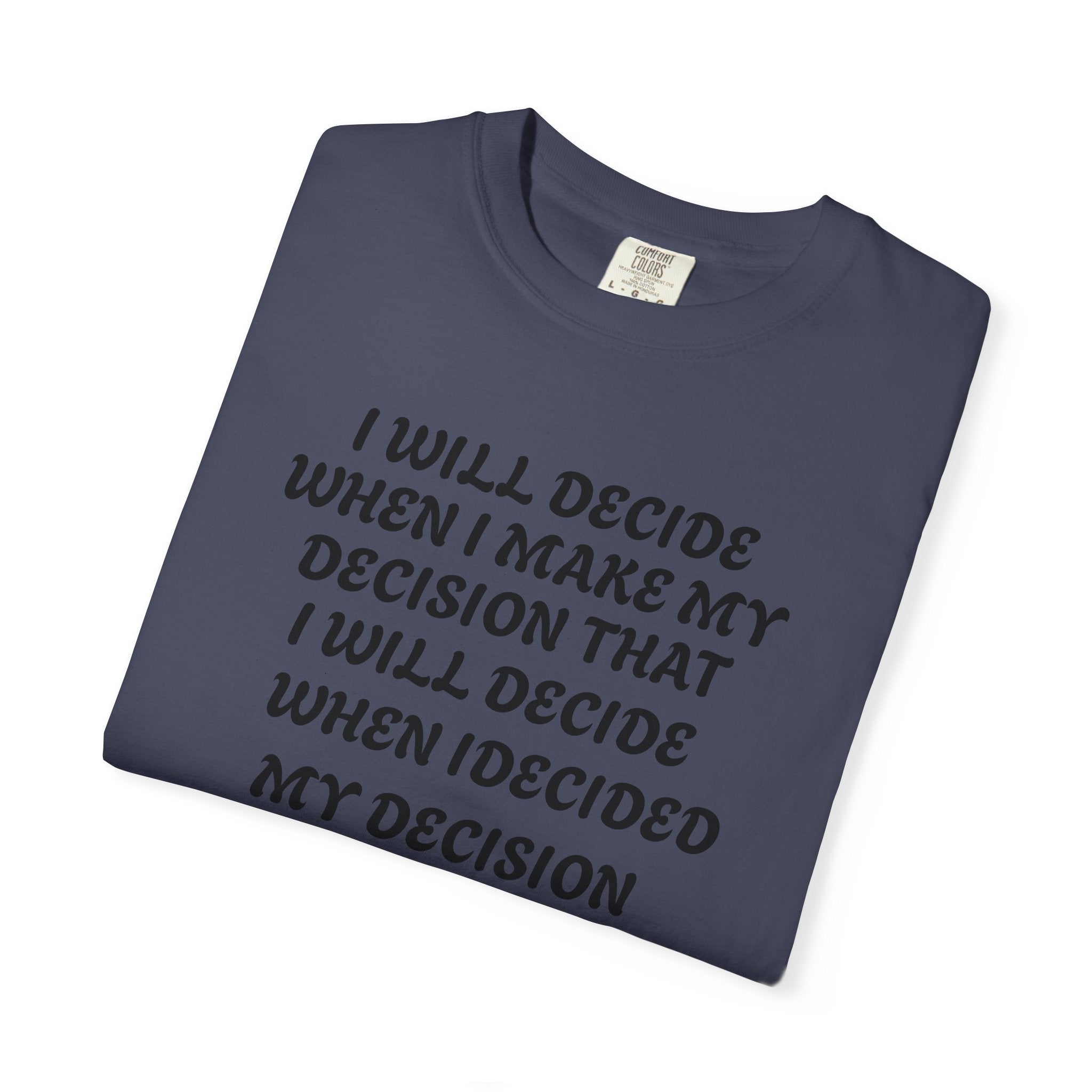 DECIDING TO DECIDE Unisex Garment-Dyed T-shirt