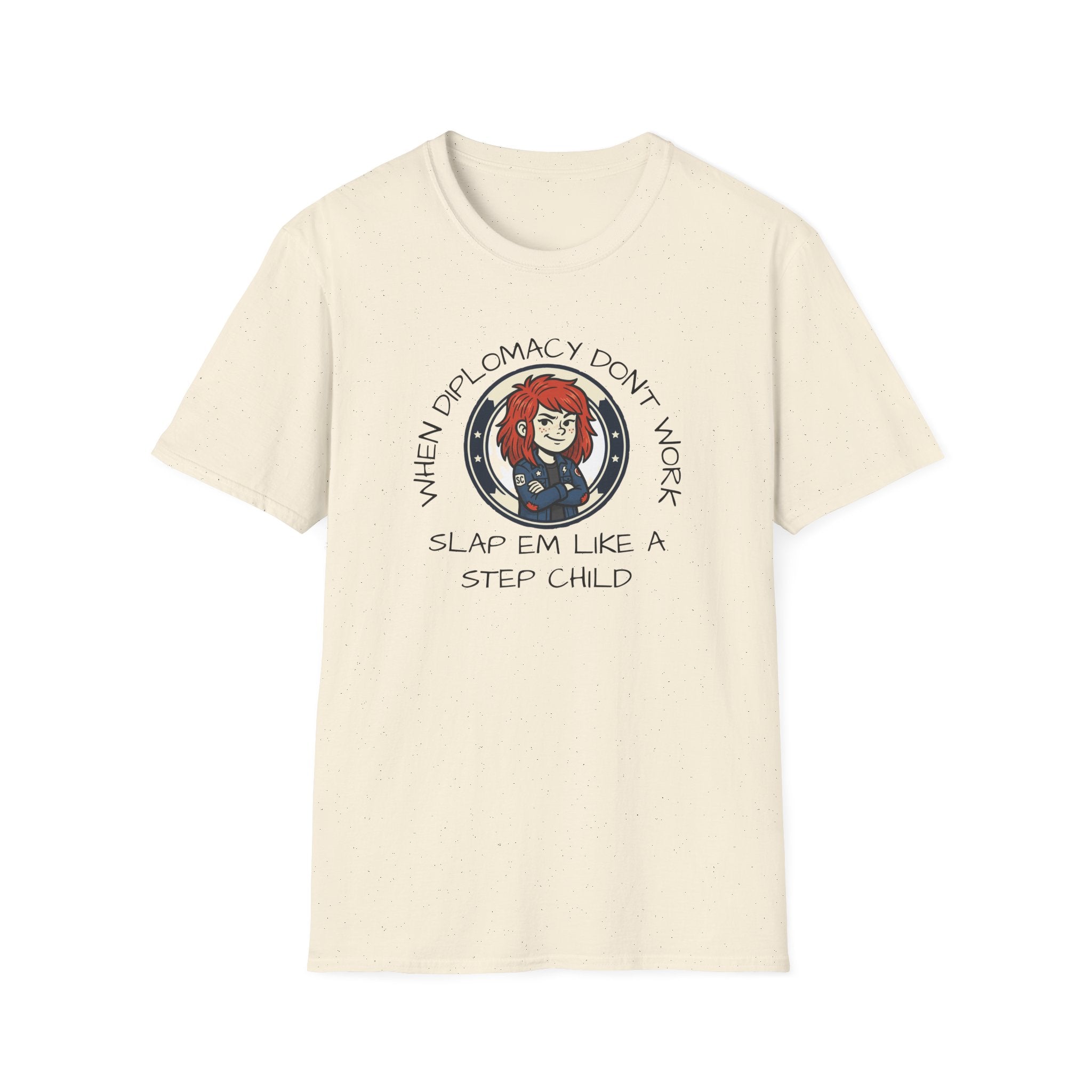 When Diplomacy Don't Work Slap Them Like a Step Child Unisex Softstyle T-Shirt