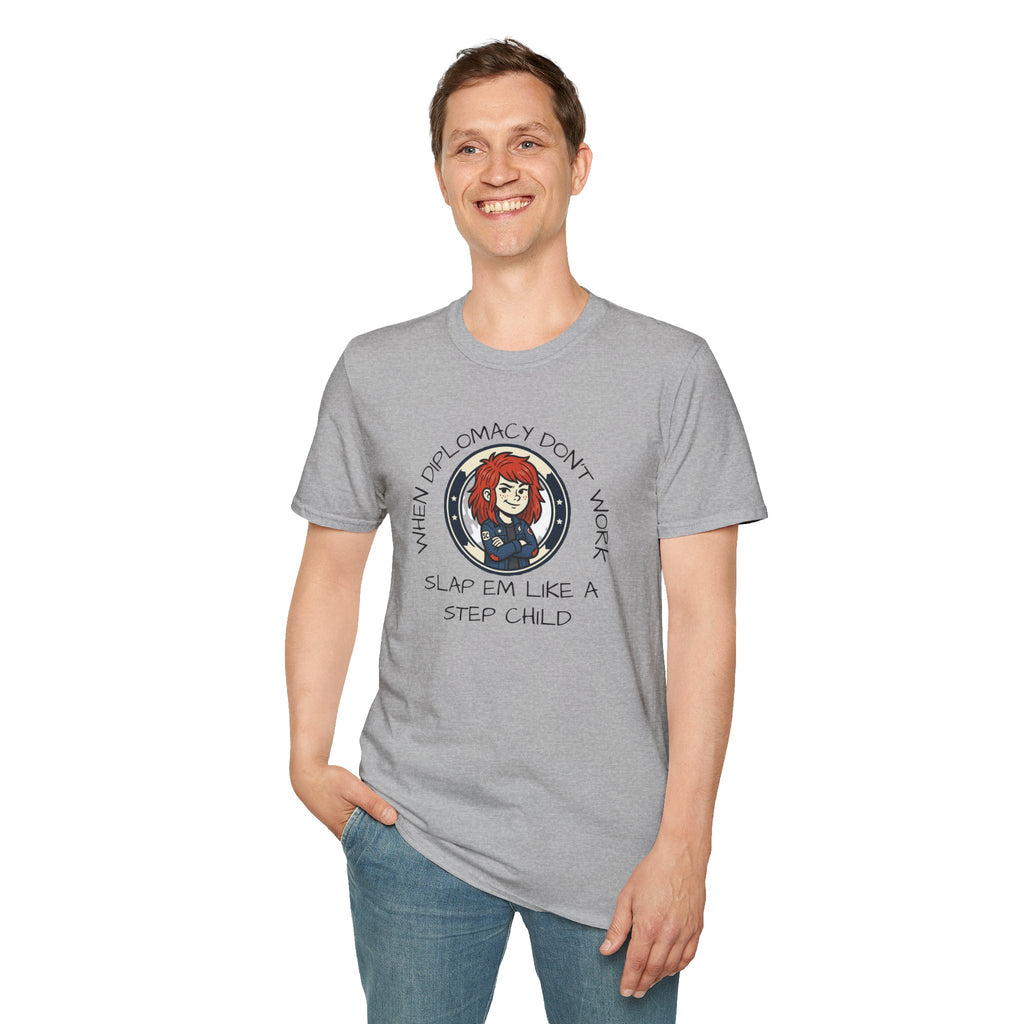 When Diplomacy Don't Work Slap Them Like a Step Child Unisex Softstyle T-Shirt