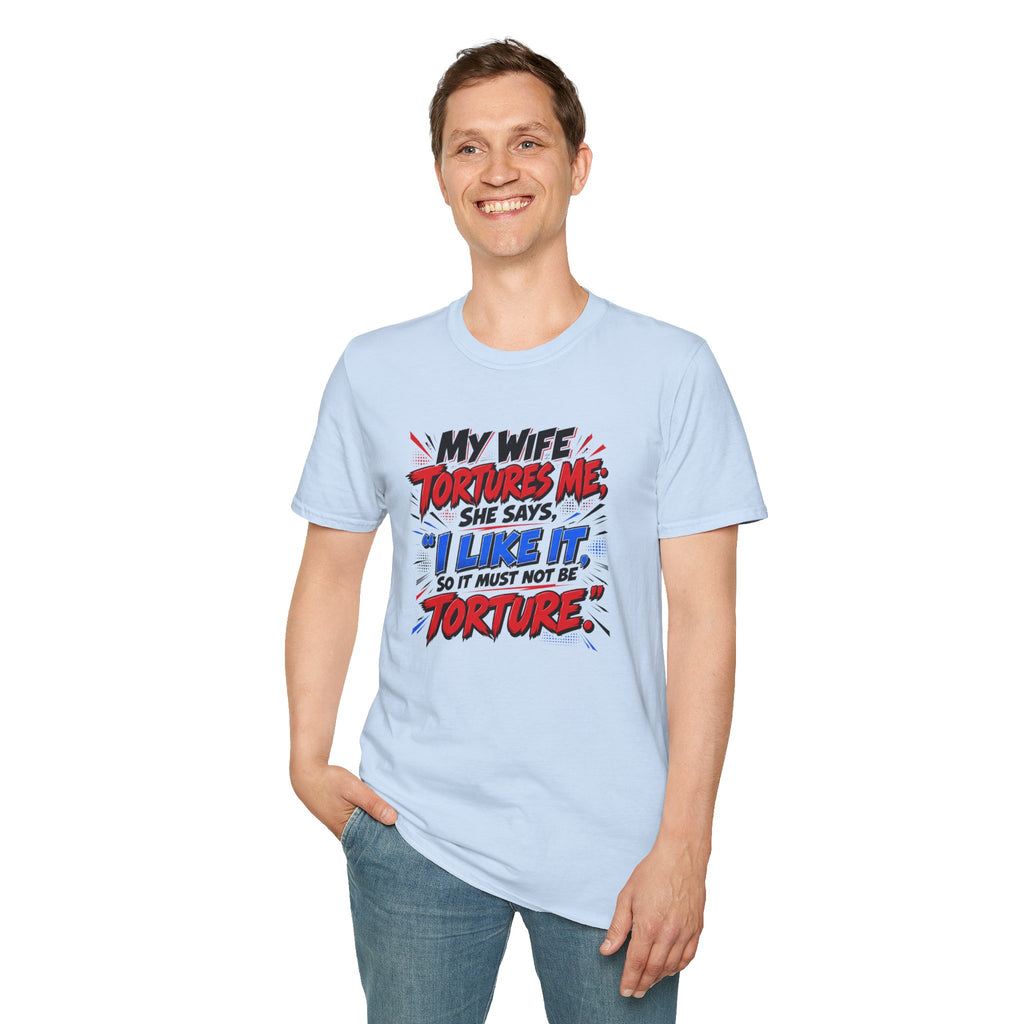 My Wife Tortures Me Funny Marriage Joke T-Shirt