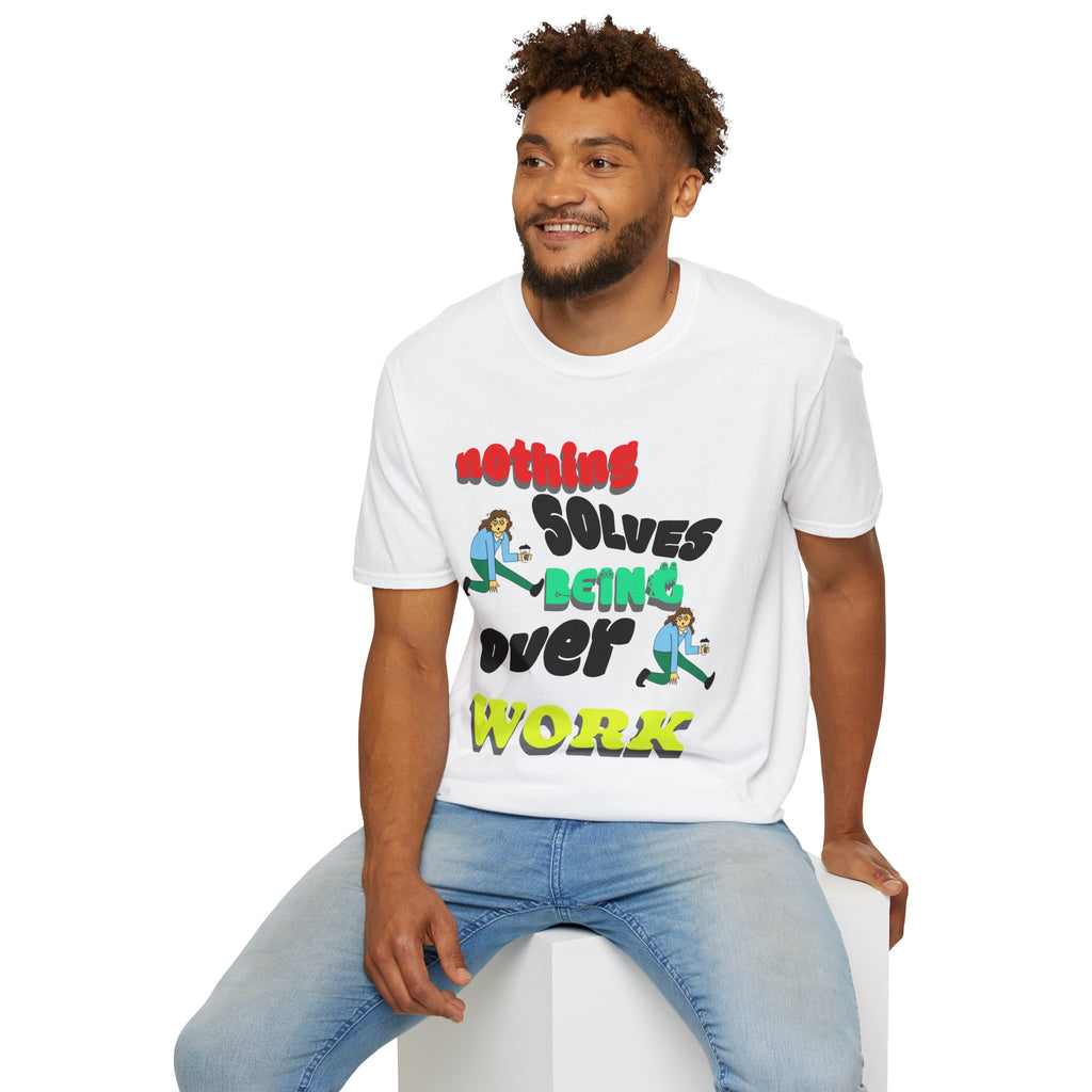 NOTHING SOLVES BEING OVER WORK Unisex Softstyle T-Shirt