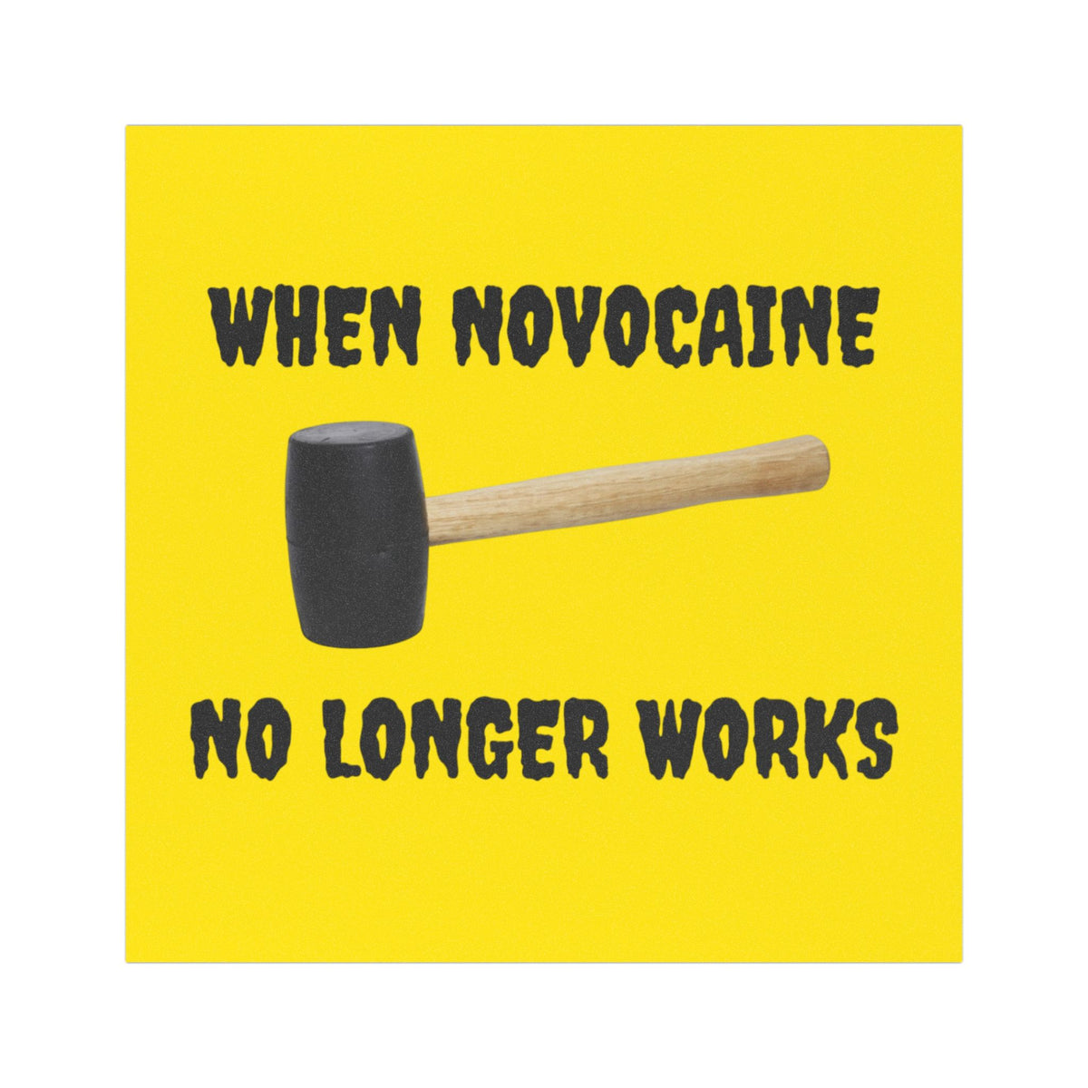 Car Magnet – “When Novocaine No Longer Works” Funny Dentist/Tooth Humor Magnet