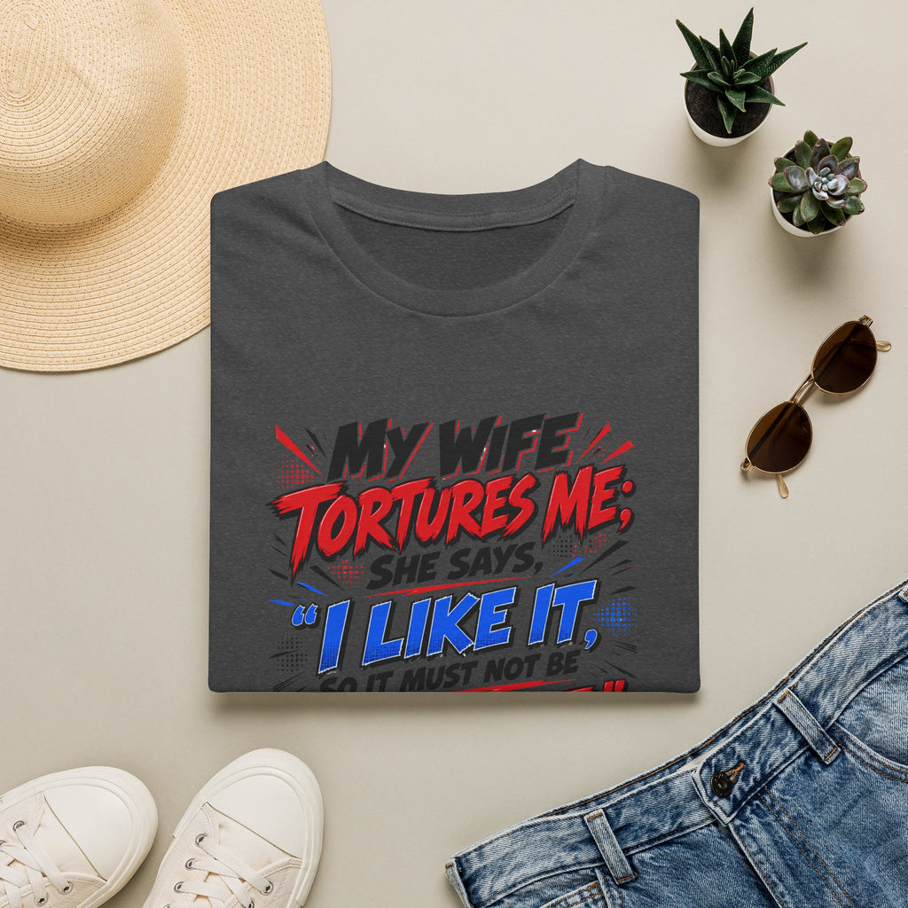 My Wife Tortures Me Funny Marriage Joke T-Shirt