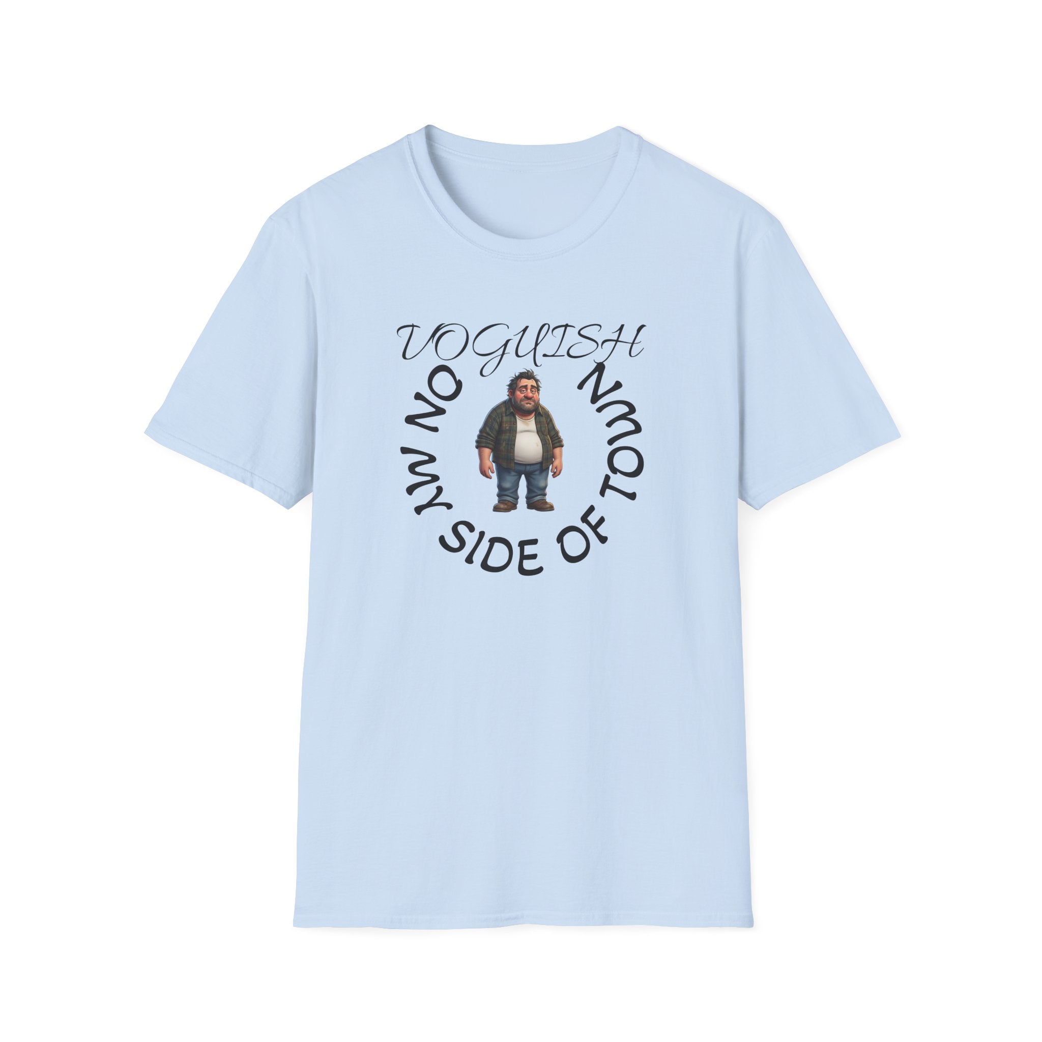 T-Shirt — 'Voguish' Funny Character Tee: 'I'm Not From This Side of Town' Casual Graphic Shirt