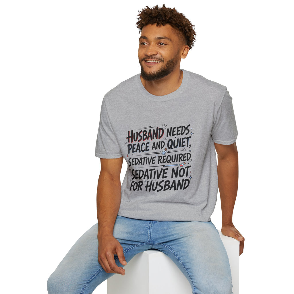 Funny Wife T‑Shirt – "Husband Needs Peace and Quiet, Sedative Not For Husband" Graphic Tee