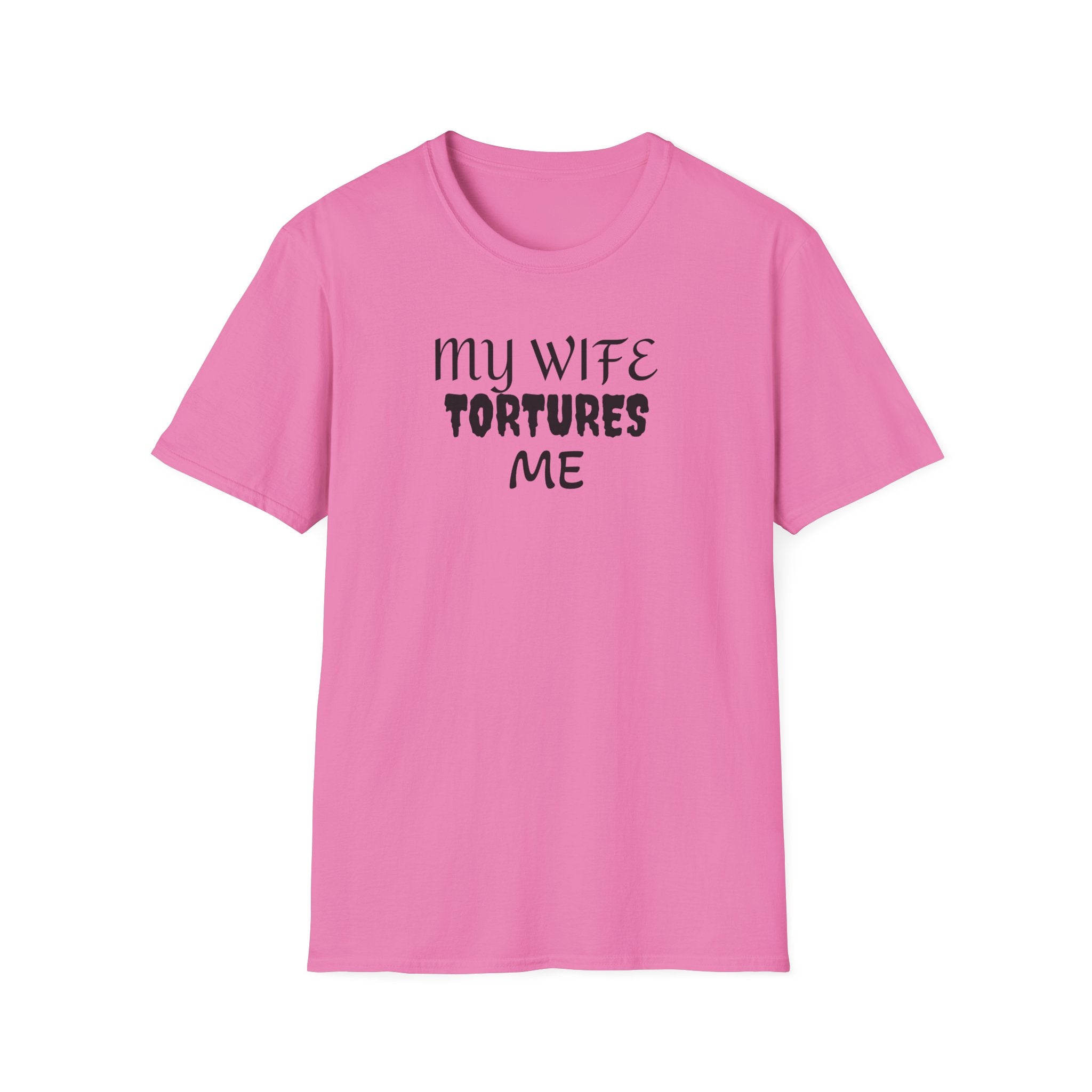 MY WIFE TORTURES ME T-Shirt