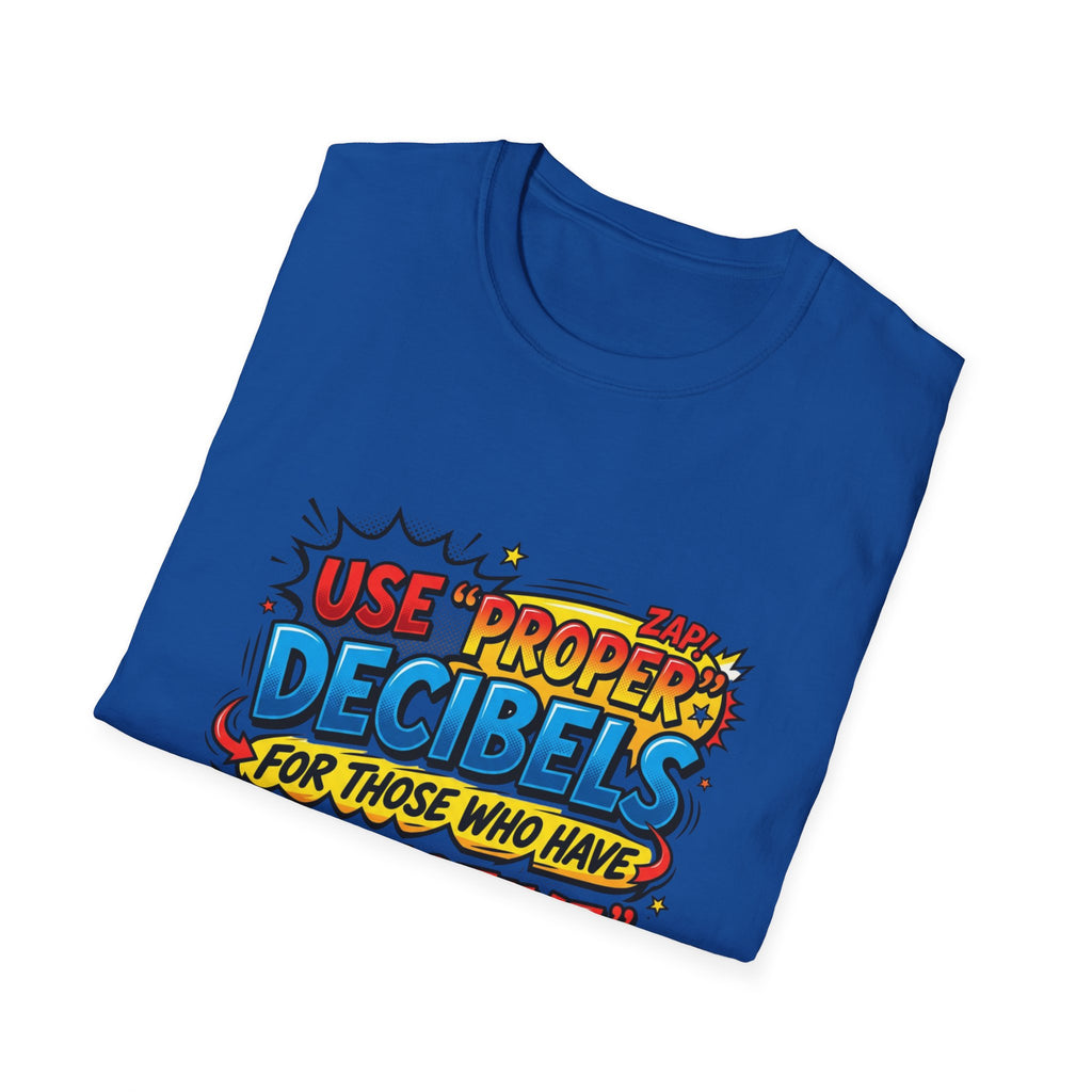 Use Proper Decibels T-Shirt — Funny Selective Hearing Comic Tee