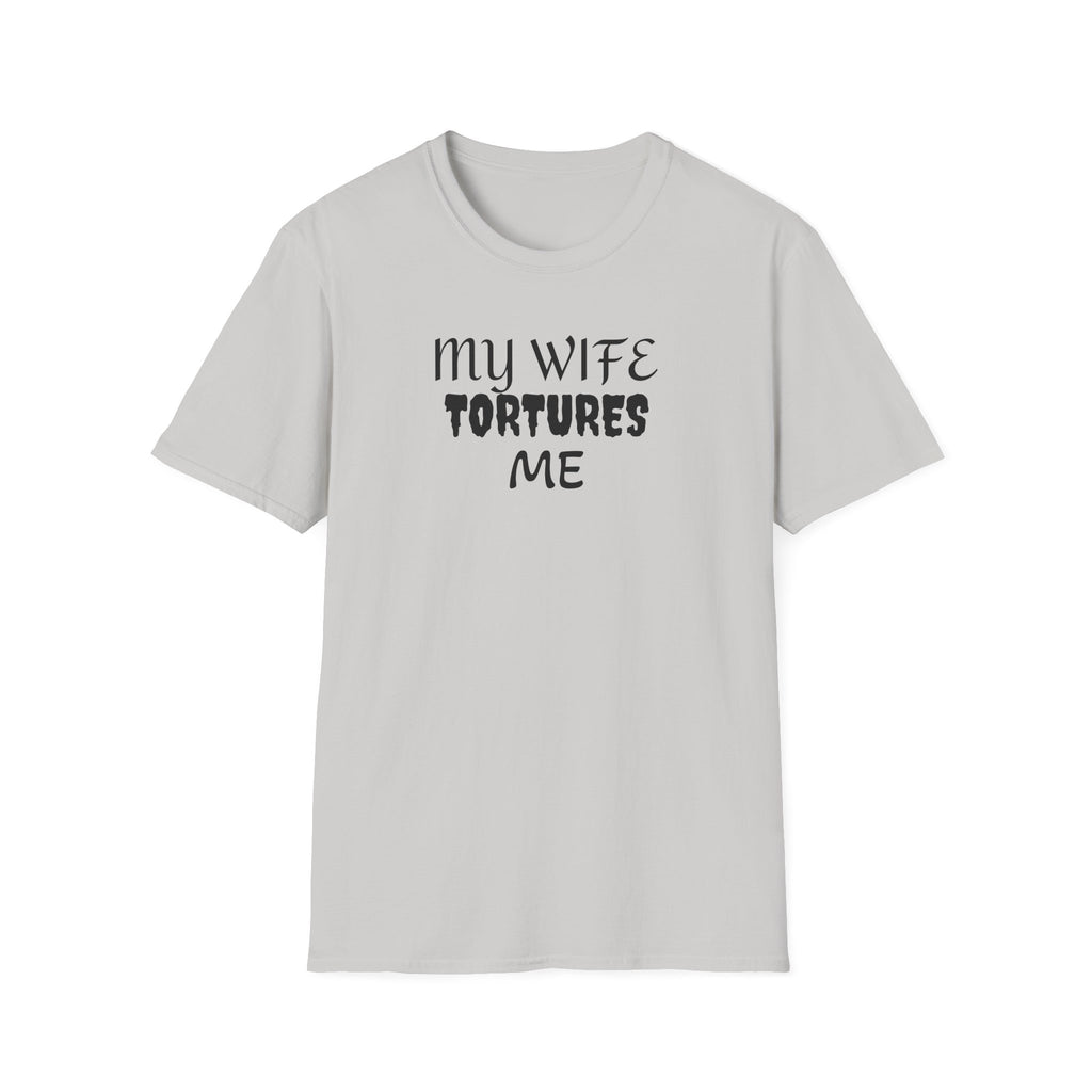 MY WIFE TORTURES ME T-Shirt