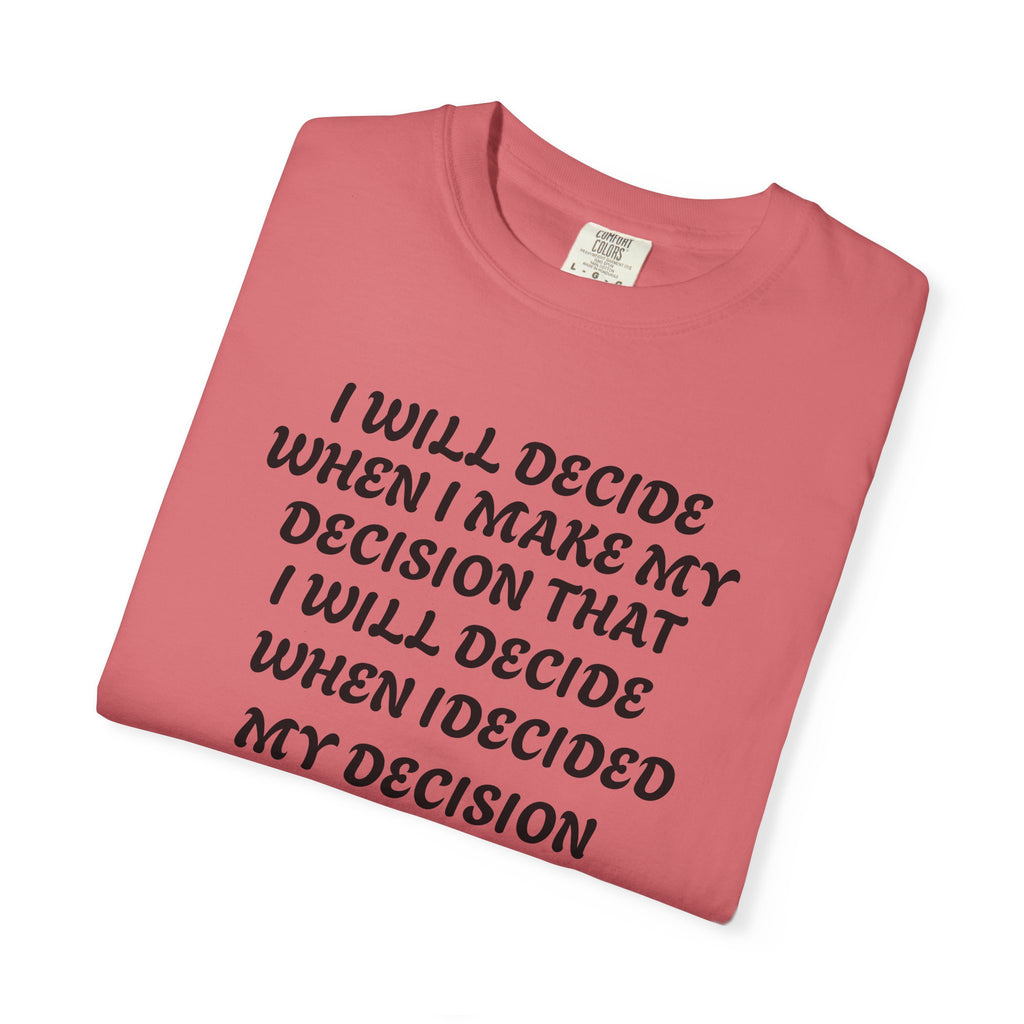 DECIDING TO DECIDE Unisex Garment-Dyed T-shirt