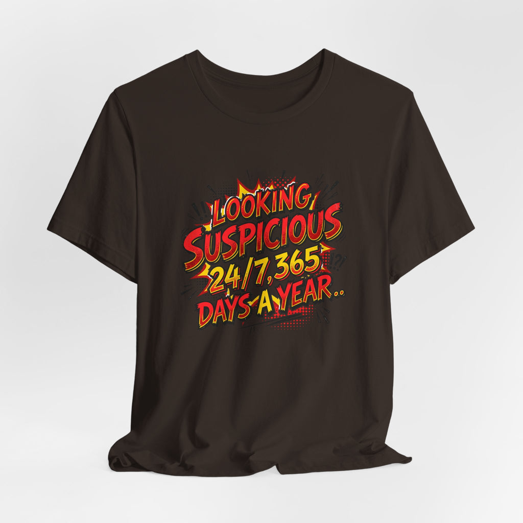 Looking Suspicious Tee — Funny Comic Graphic T-Shirt ("Looking Suspicious 24/7, 365 Days a Year")