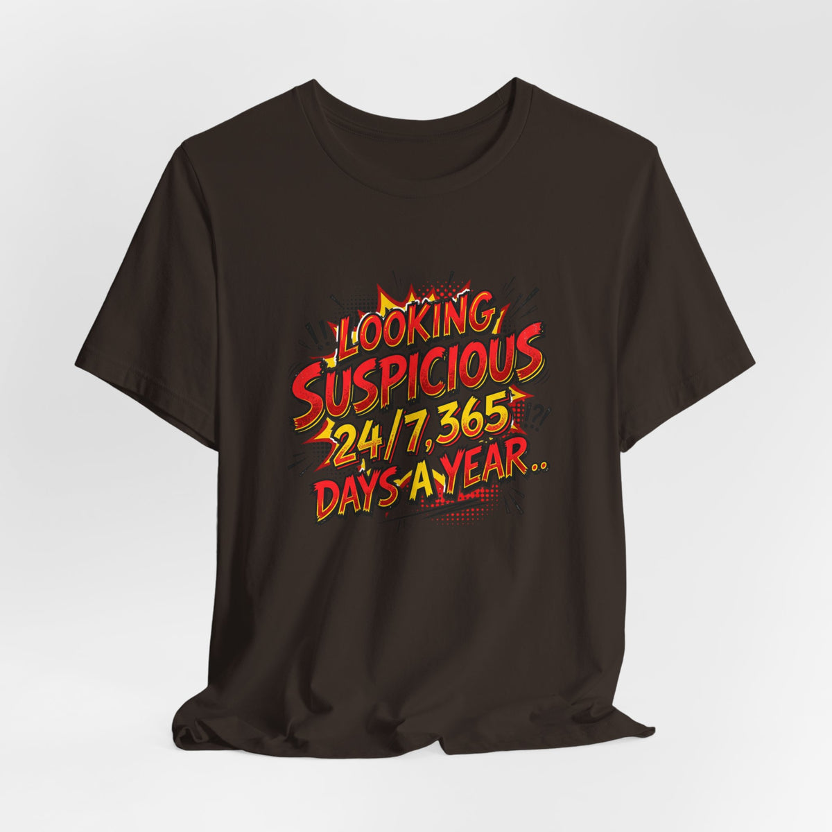Looking Suspicious Tee — Funny Comic Graphic T-Shirt ("Looking Suspicious 24/7, 365 Days a Year")