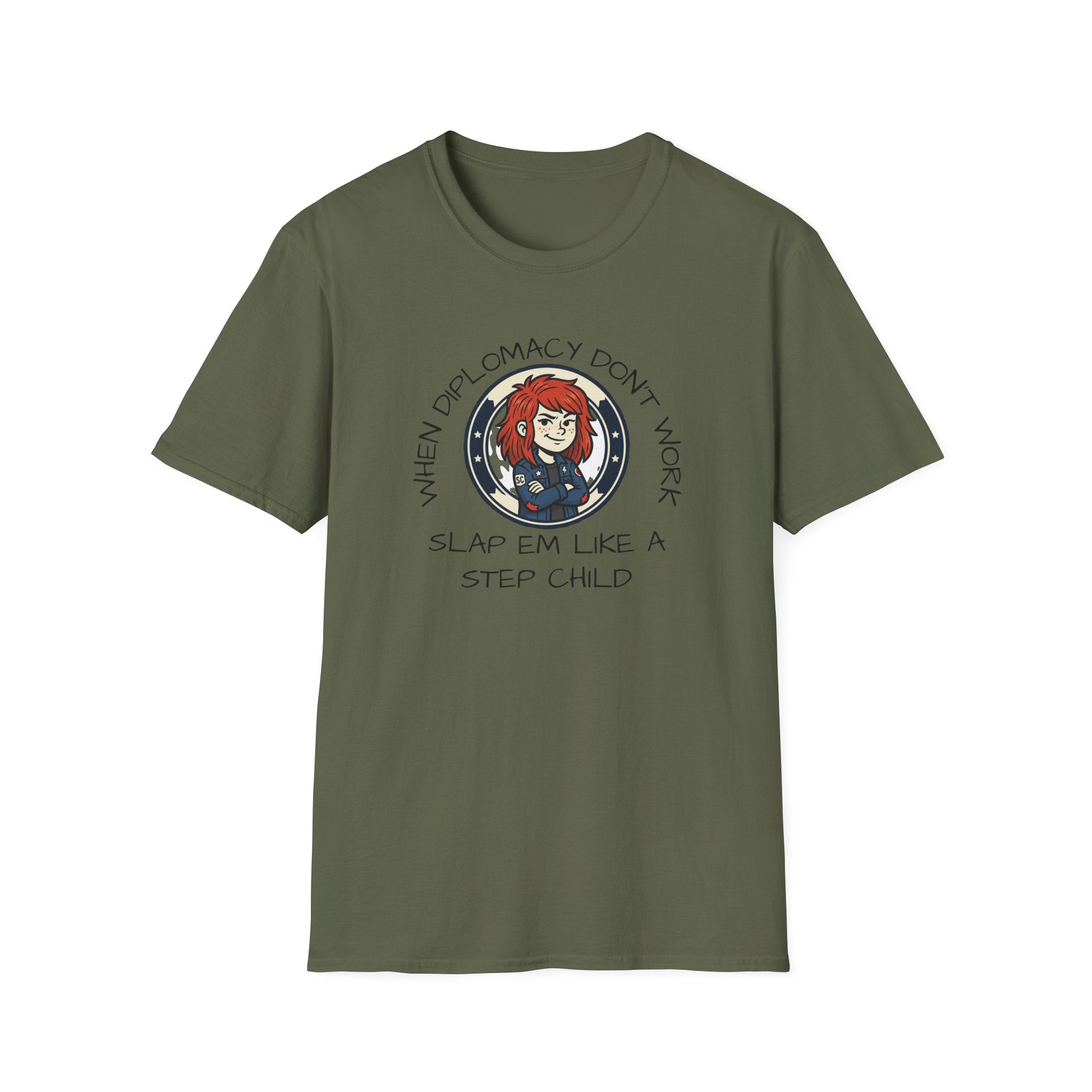 When Diplomacy Don't Work Slap Them Like a Step Child Unisex Softstyle T-Shirt