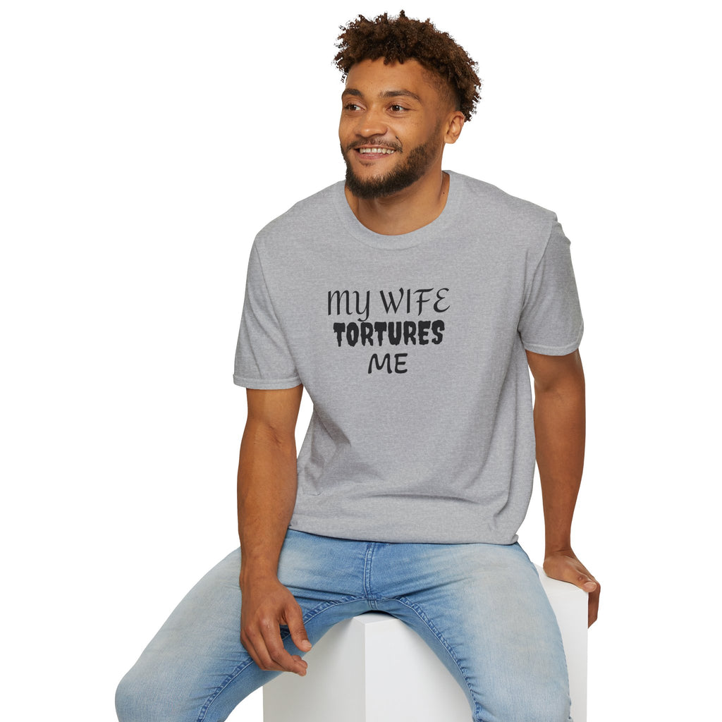 MY WIFE TORTURES ME T-Shirt
