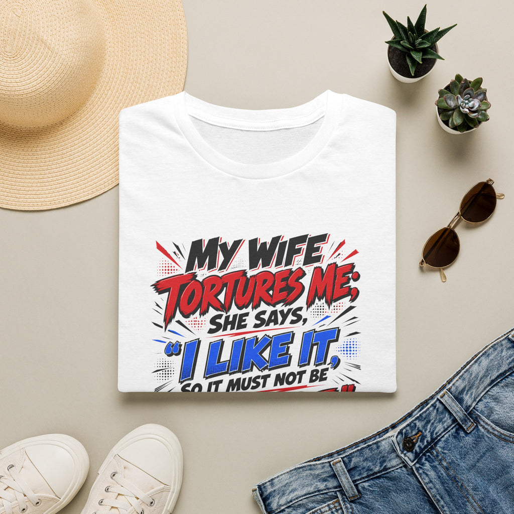 My Wife Tortures Me Funny Marriage Joke T-Shirt