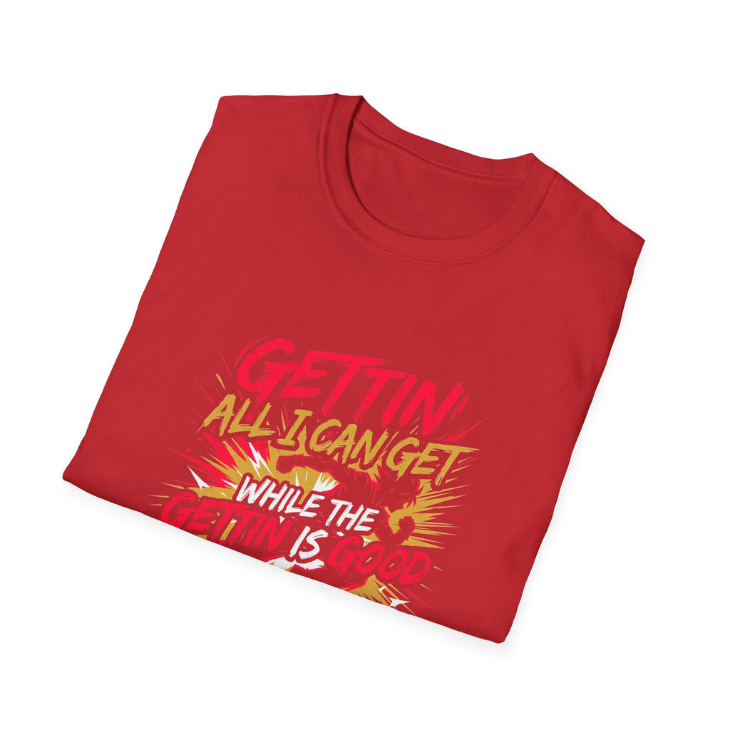 Gettin' All I Can Get — Motivational Graphic T-Shirt