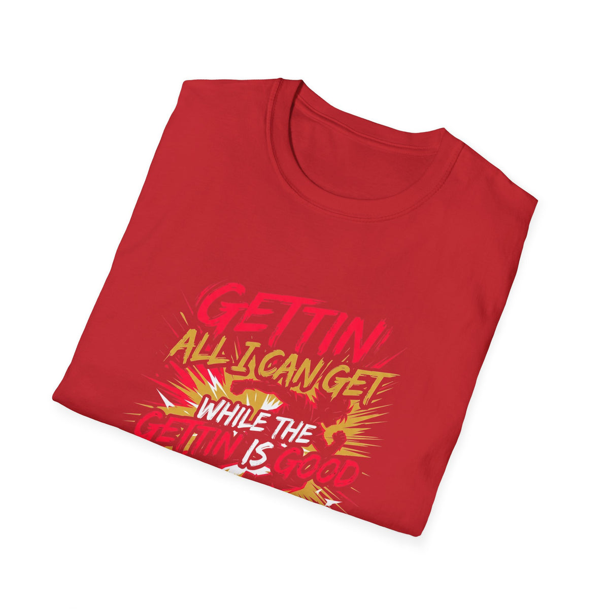 Gettin' All I Can Get — Motivational Graphic T-Shirt