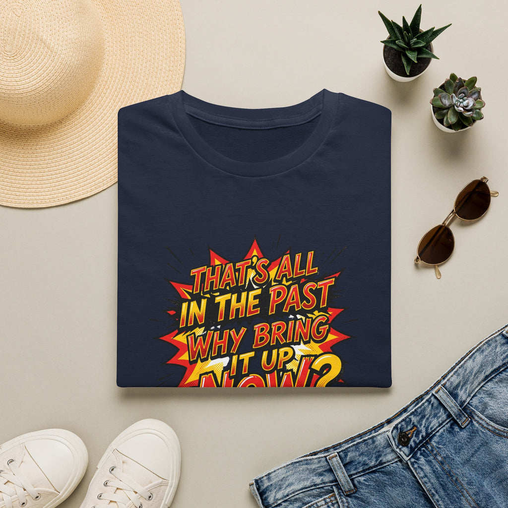 Graphic Tee — "That's All In The Past, Why Bring It Up Now?" Retro Comic Statement Shirt