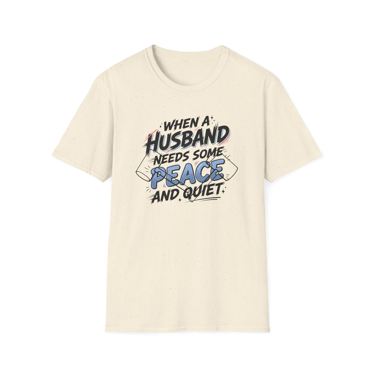 T-Shirt — "When A Husband Needs Some Peace And Quiet" Graphic Tee