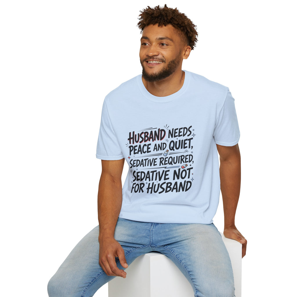Funny Wife T‑Shirt – "Husband Needs Peace and Quiet, Sedative Not For Husband" Graphic Tee