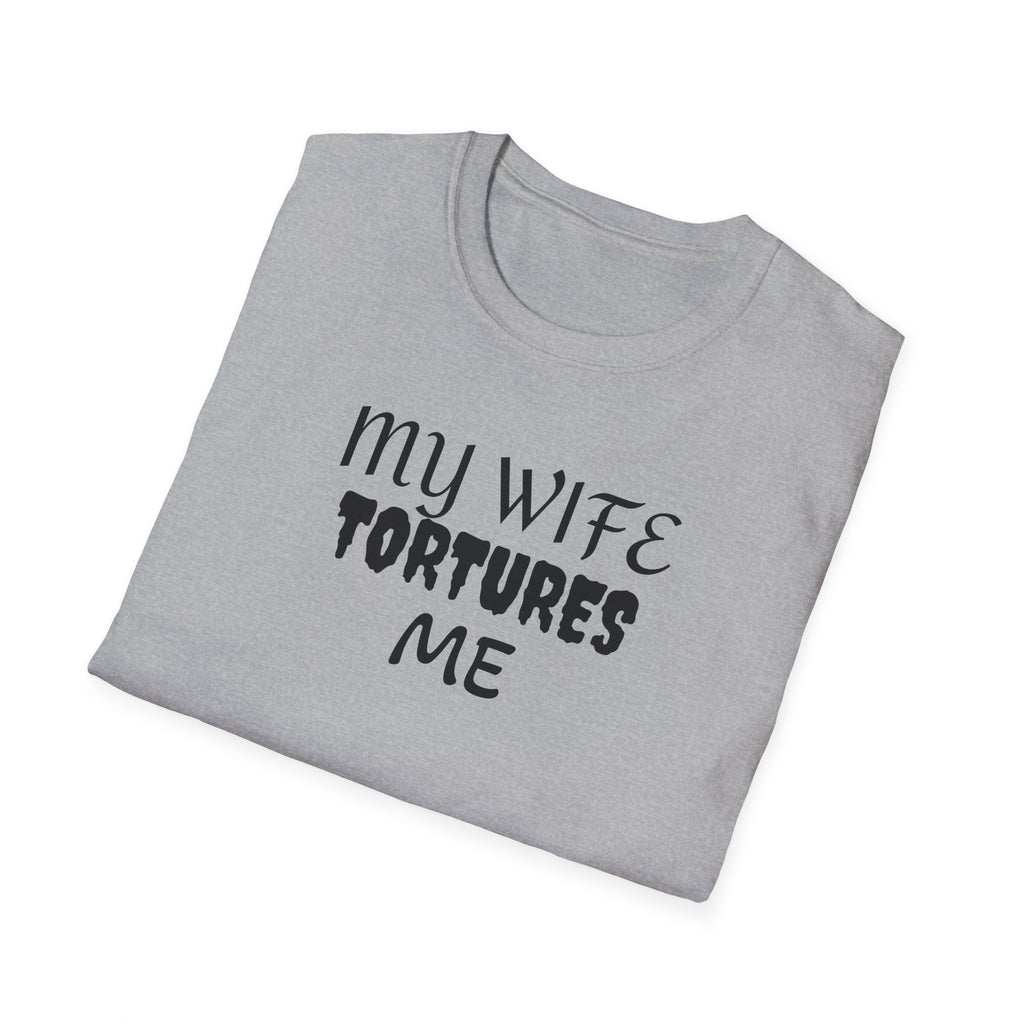 MY WIFE TORTURES ME T-Shirt