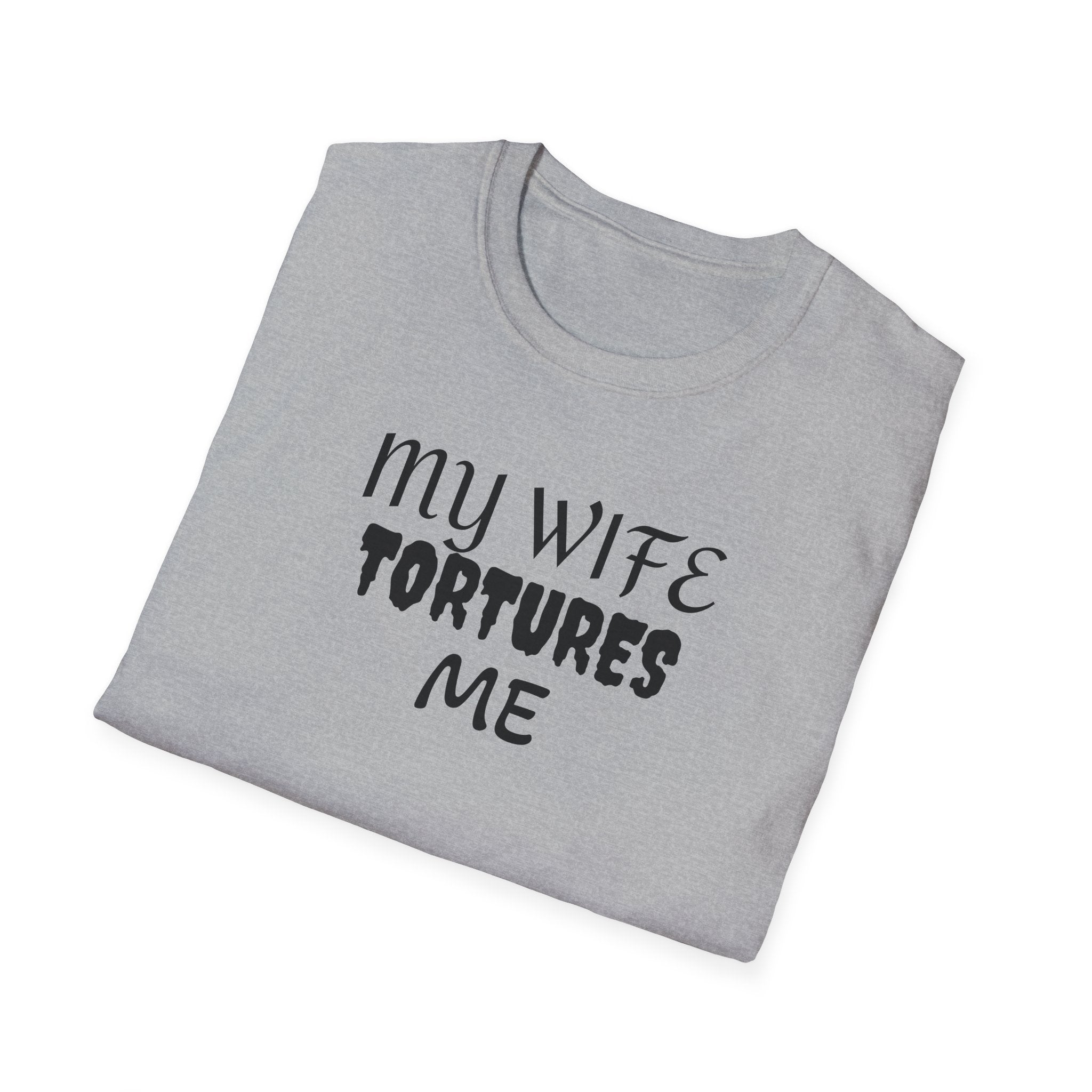 MY WIFE TORTURES ME T-Shirt