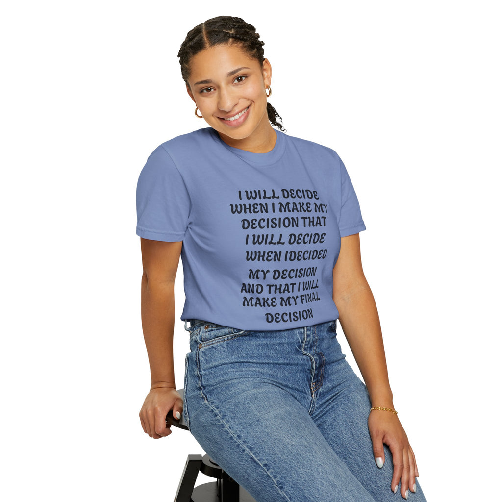 DECIDING TO DECIDE Unisex Garment-Dyed T-shirt