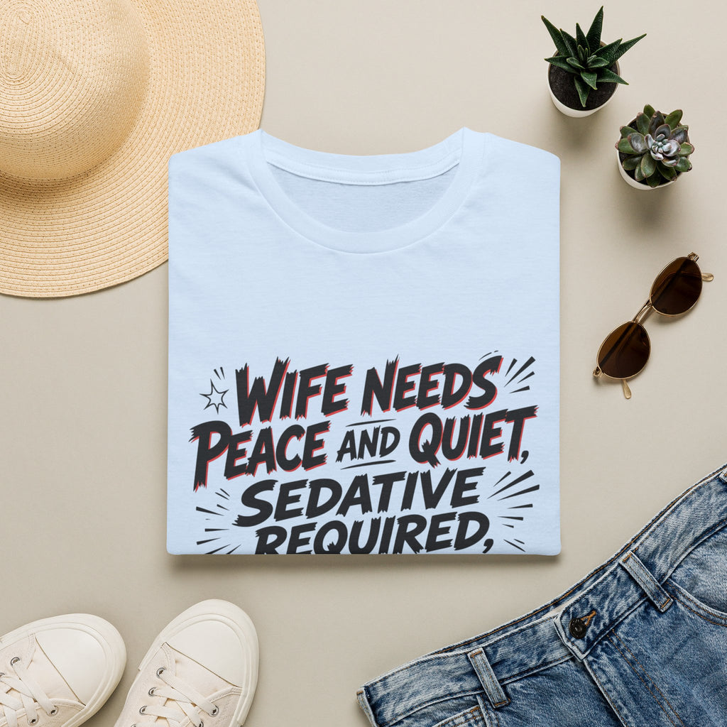 Wife Needs Peace & Quiet T‑Shirt — Funny Sedative Required Graphic Tee