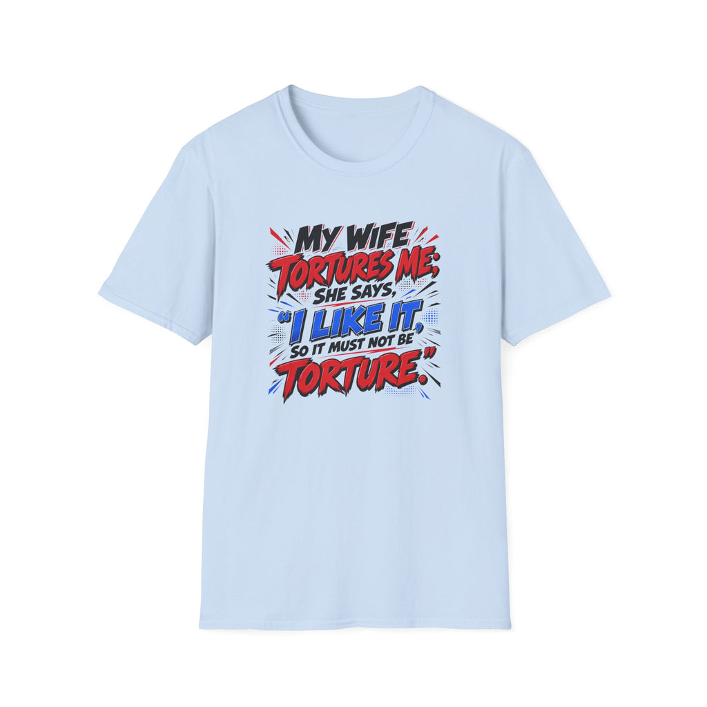 My Wife Tortures Me Funny Marriage Joke T-Shirt