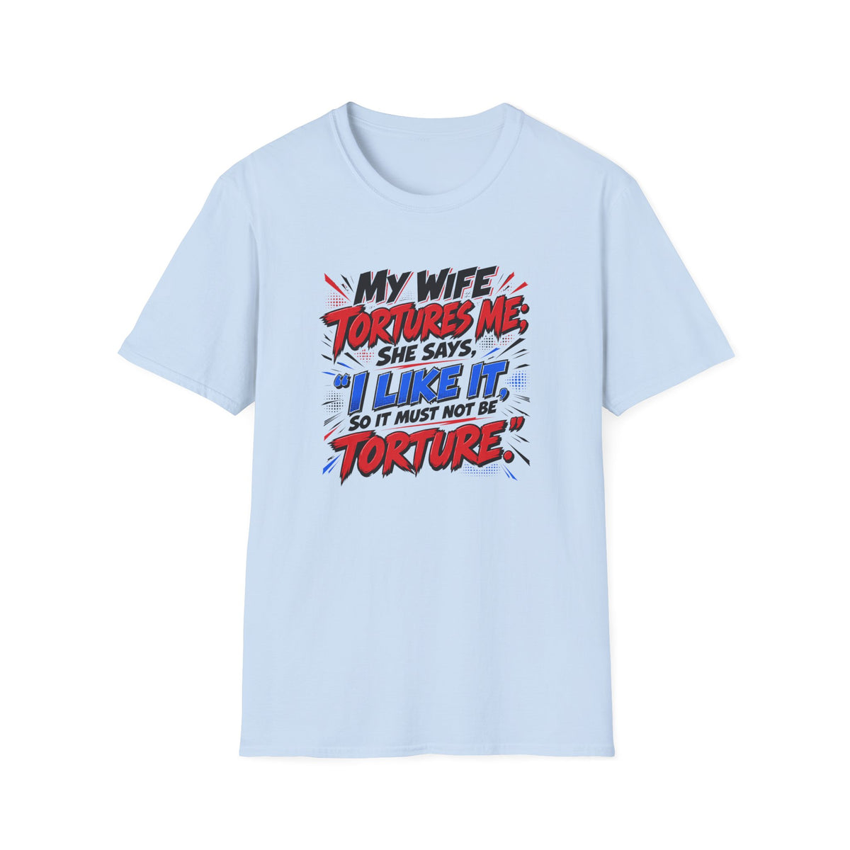 My Wife Tortures Me Funny Marriage Joke T-Shirt
