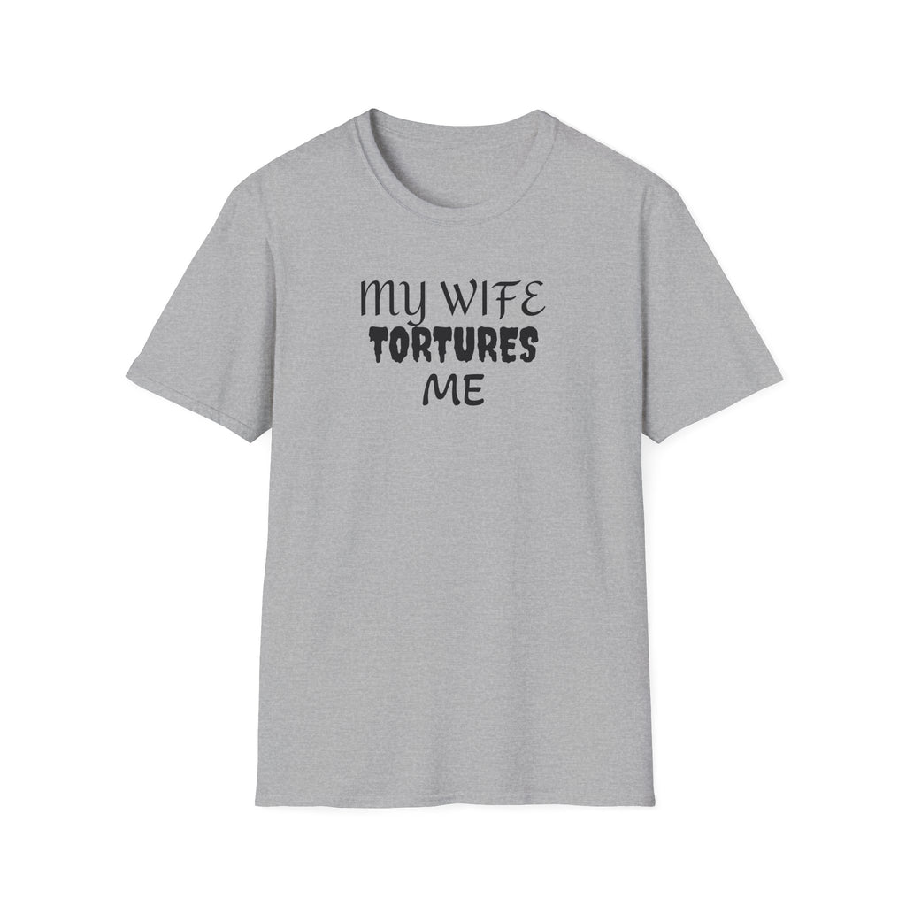 MY WIFE TORTURES ME T-Shirt